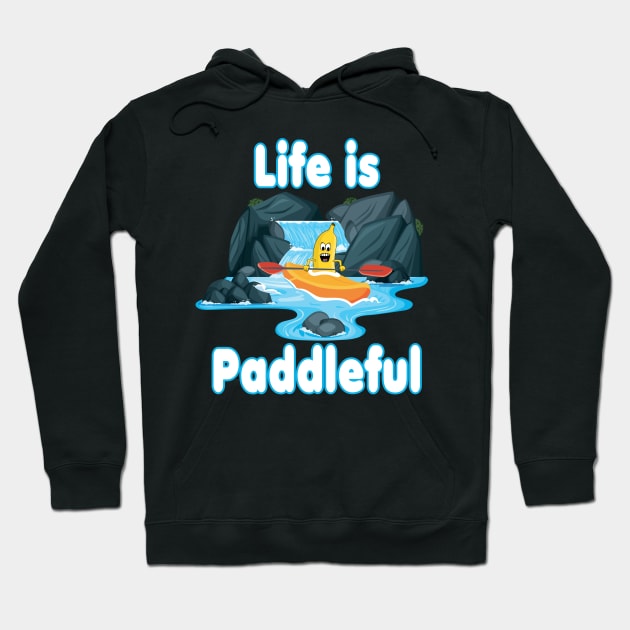 Life is paddleful - Kayaking and Paddling Hoodie by Andy Banana